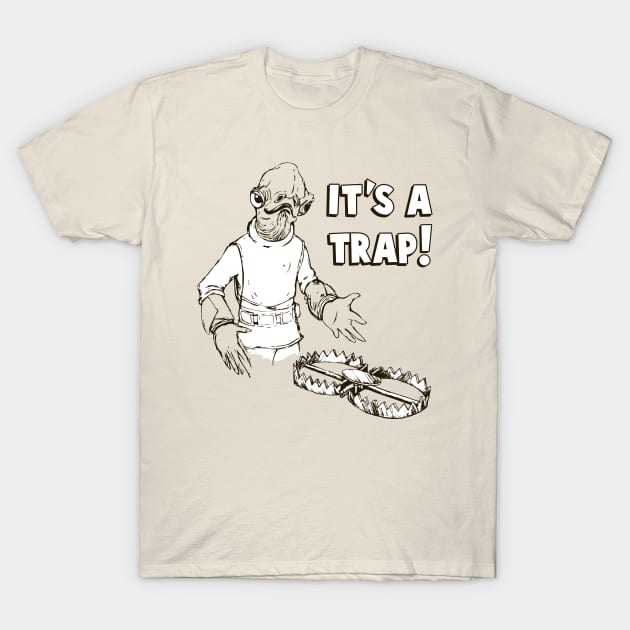 It's A Trap! T-Shirt by Chewbaccadoll